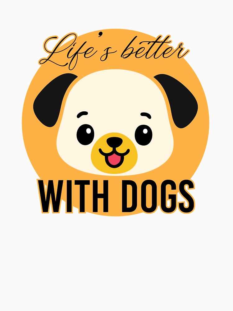 Life’s Better With Dogs – Cute Cartoon Dog Design by deardansouza