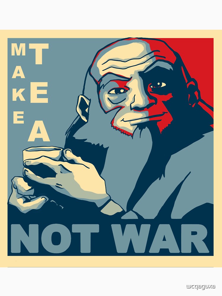 Iroh "Make Tea Not War" by wcqaguxa