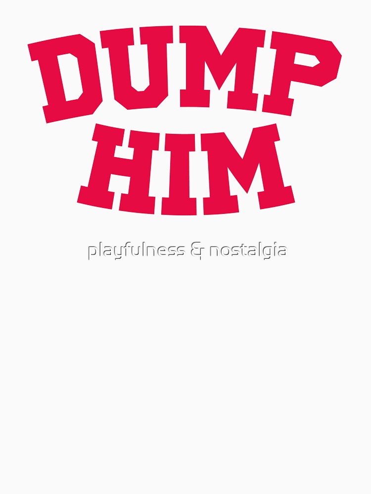 Dump Him by playfulness & nostalgia