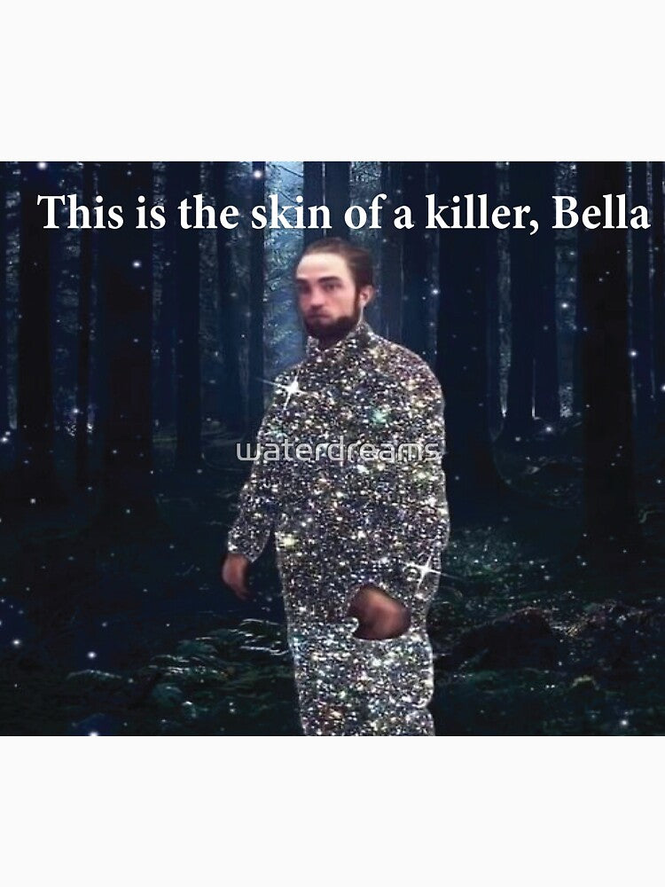 this is the skin of a killer, Bella meme by waterdreams