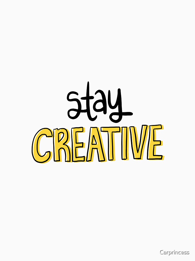 Stay Creative by Carprincess