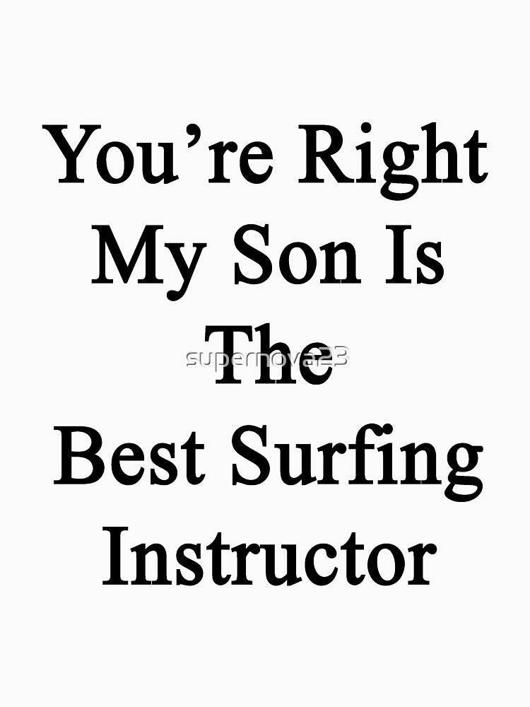 You're Right My Son Is The Best Surfing Instructor by supernova23