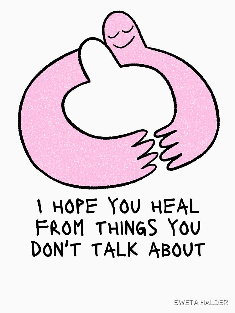 I hope you heal from things you don't talk about by SWETA HALDER