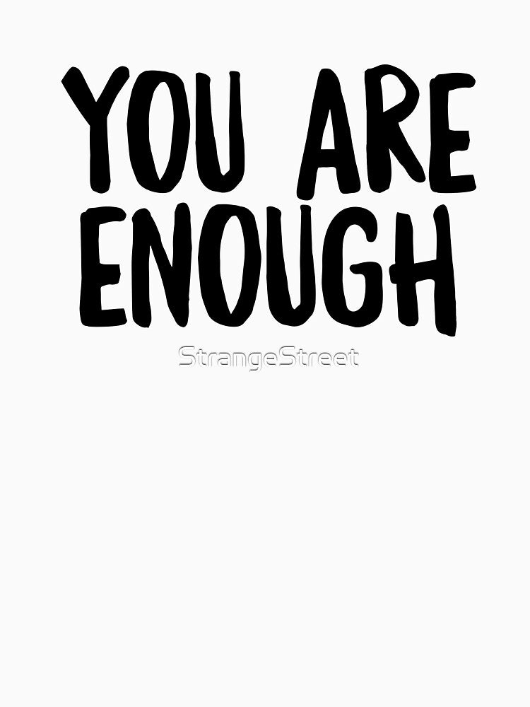 You Are Enough ~ Motivation Mantra Inspiration by StrangeStreet