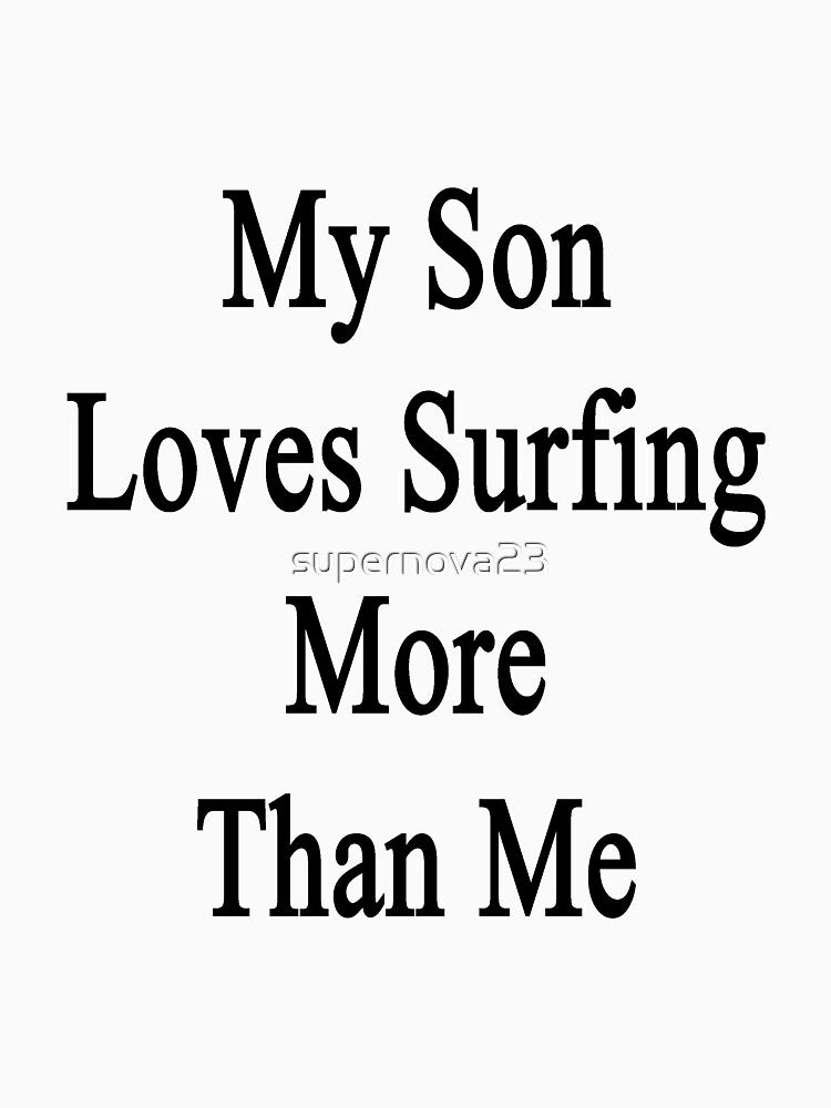My Son Loves Surfing More Than Me by supernova23