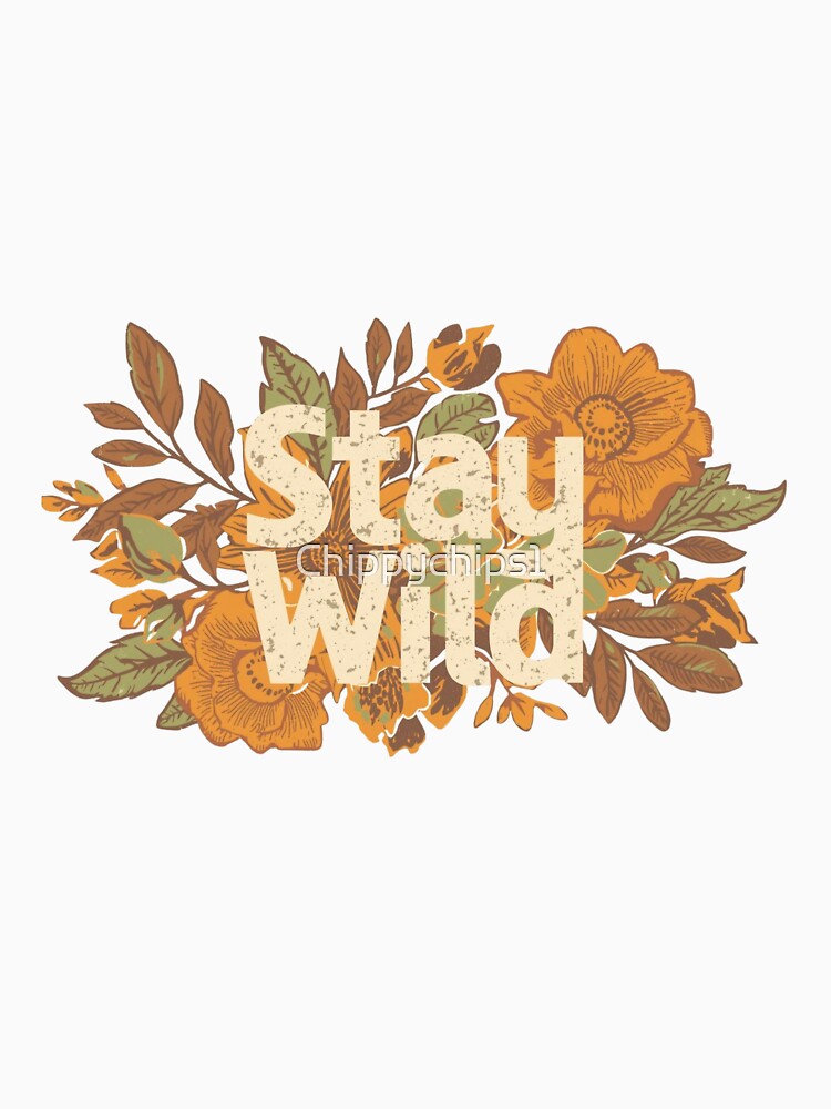 Stay Wild – Boho Floral Free Spirit Design by Chippychips1
