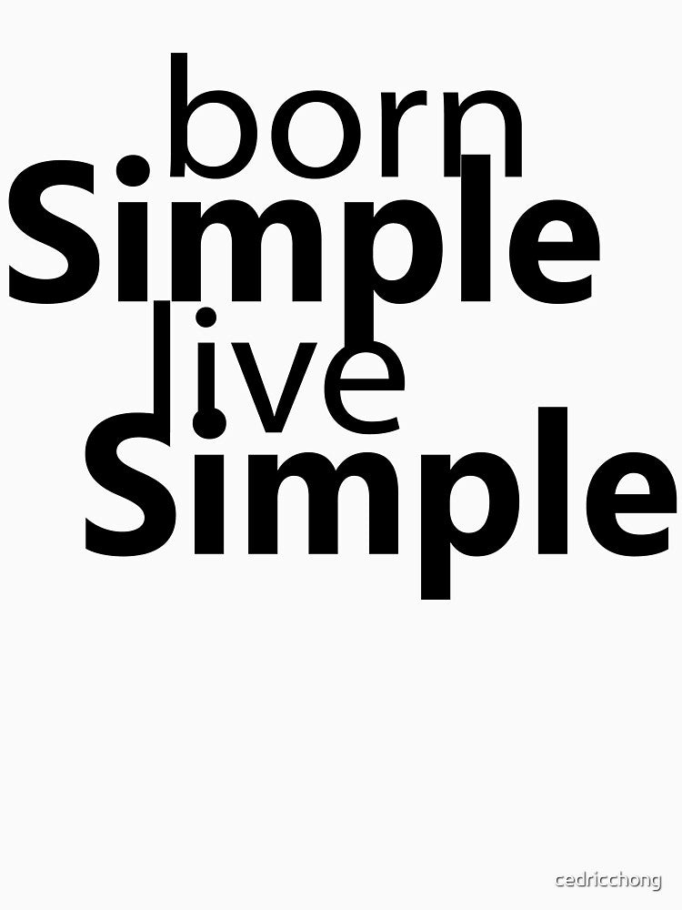 Born Simple, Live Simple, be simple ... live your life by cedricchong