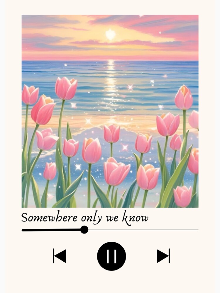 Somewhere Only We Know Aesthetic Poster – Soft Sunset Tulip Art – Romantic Music Player Design – Dreamy Wall Art by Poeticrituation