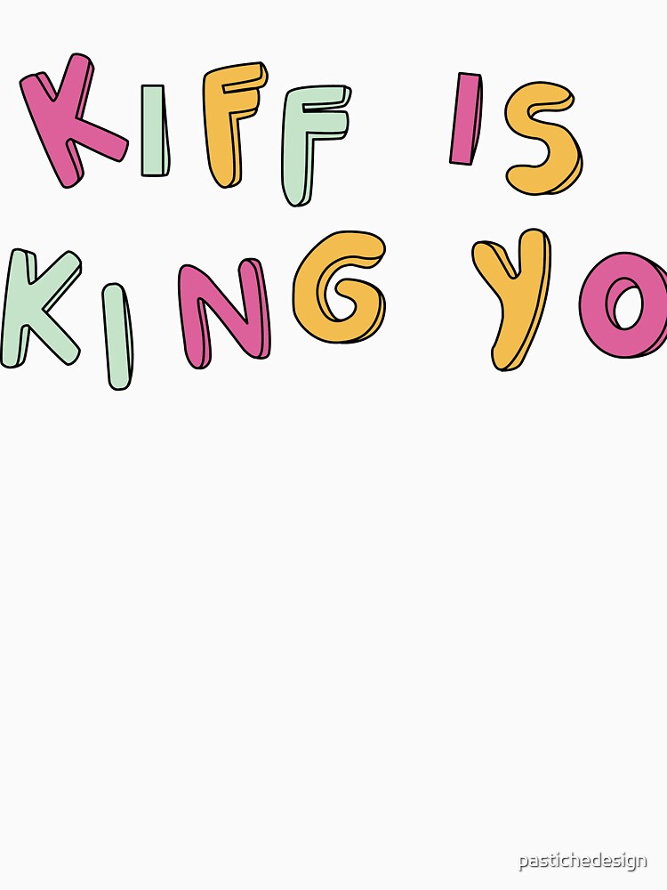 Kiff is King Yo by pastichedesign