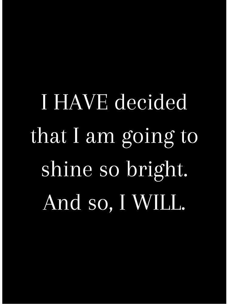 I HAVE decided to shine bright Quote by CoolBuddyCool