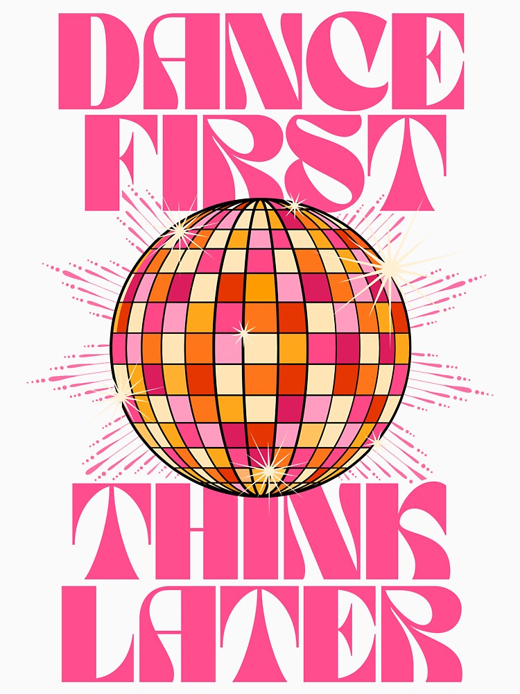 Dance First Think Later by TheLoveShop