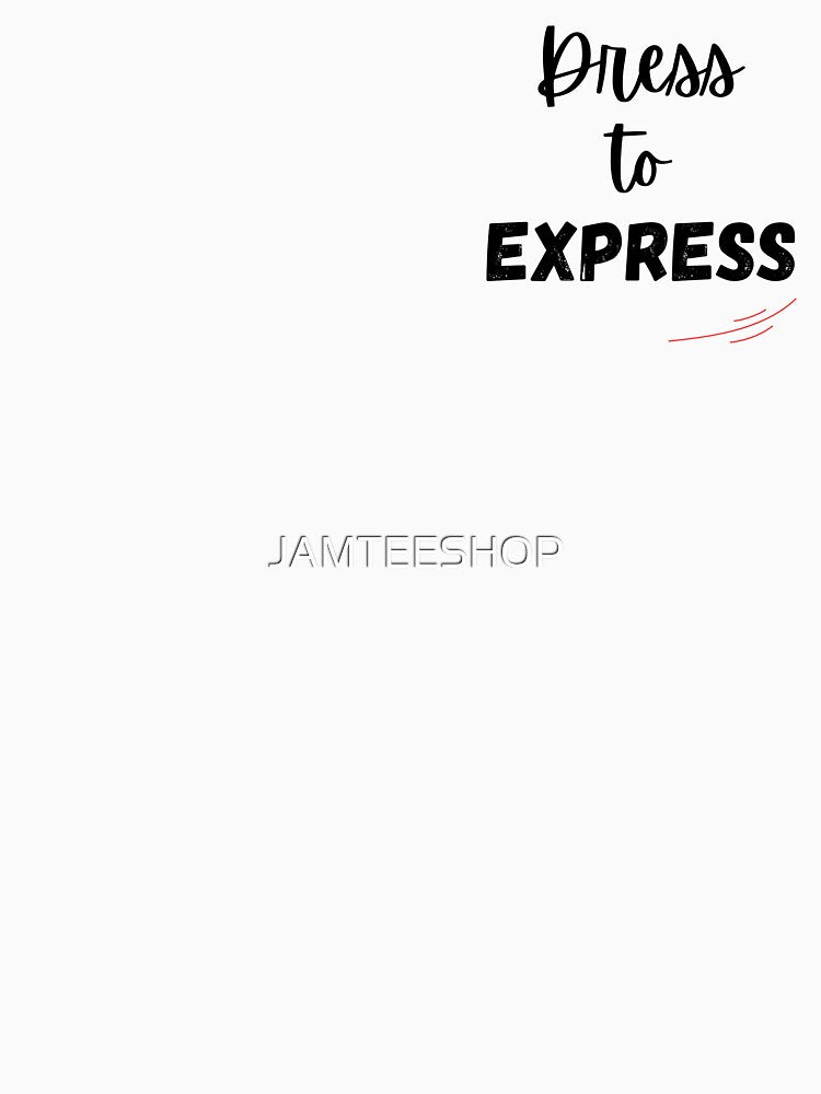 Dress to Express Design by JAMTEESHOP