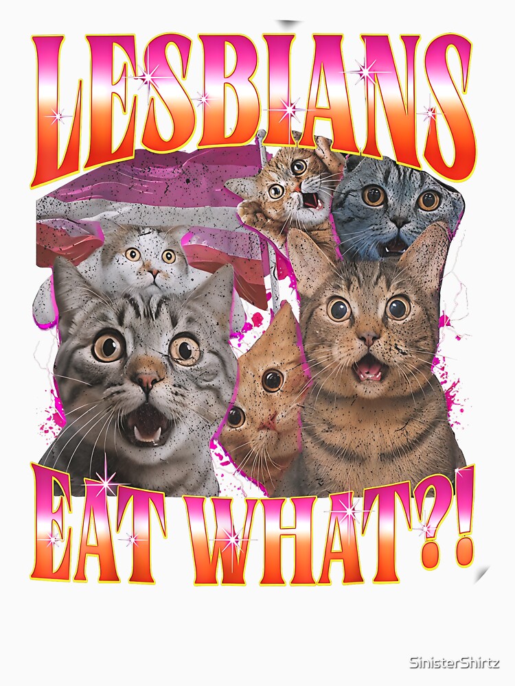 Lesbians Eat What?! by SinisterShirtz
