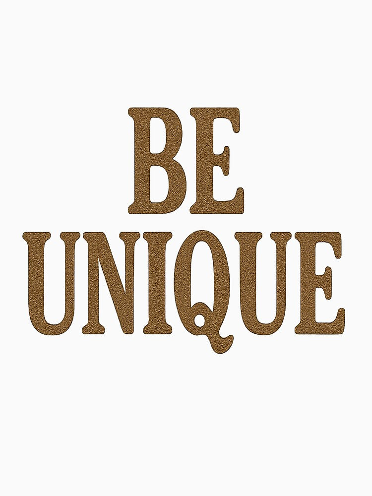 Be unique by BullseyeBrigade