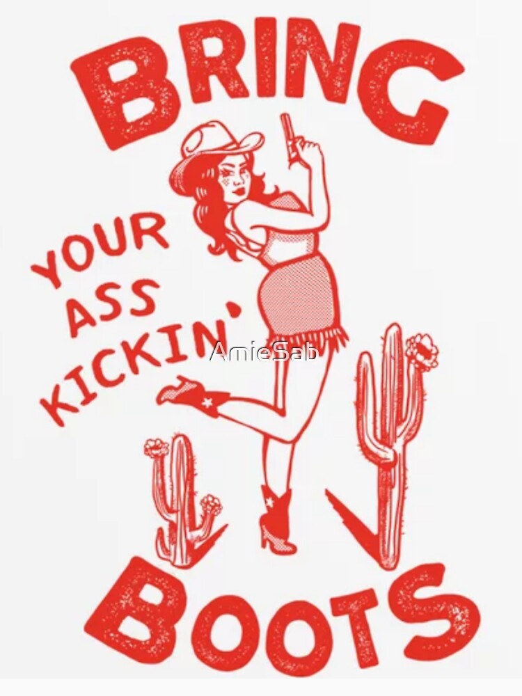 Bring Your A$$ Kickin Boots by AmieSab