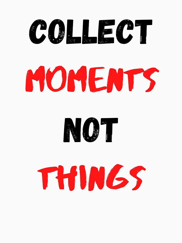 Life Quote And Positive Quote Collect Moments Not Things by Salman Hino
