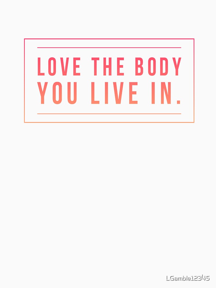 Love the body you live in Inspiring quote by LGamble12345