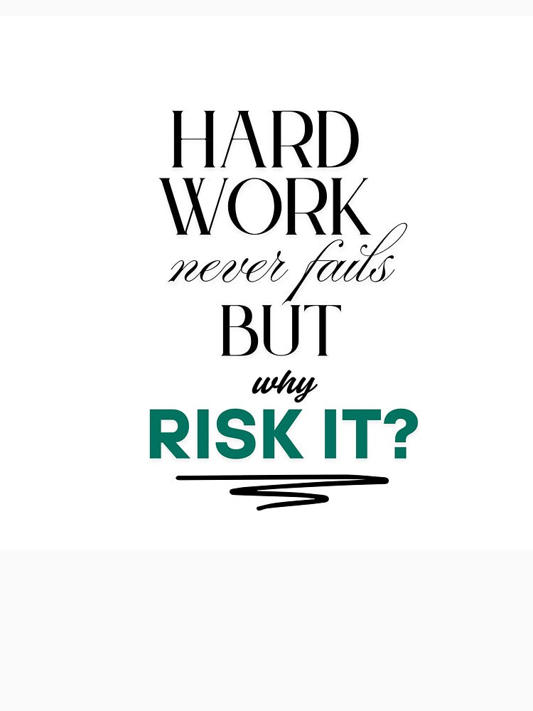 Hard work never fails but why Risk it by SnowflakeArt4