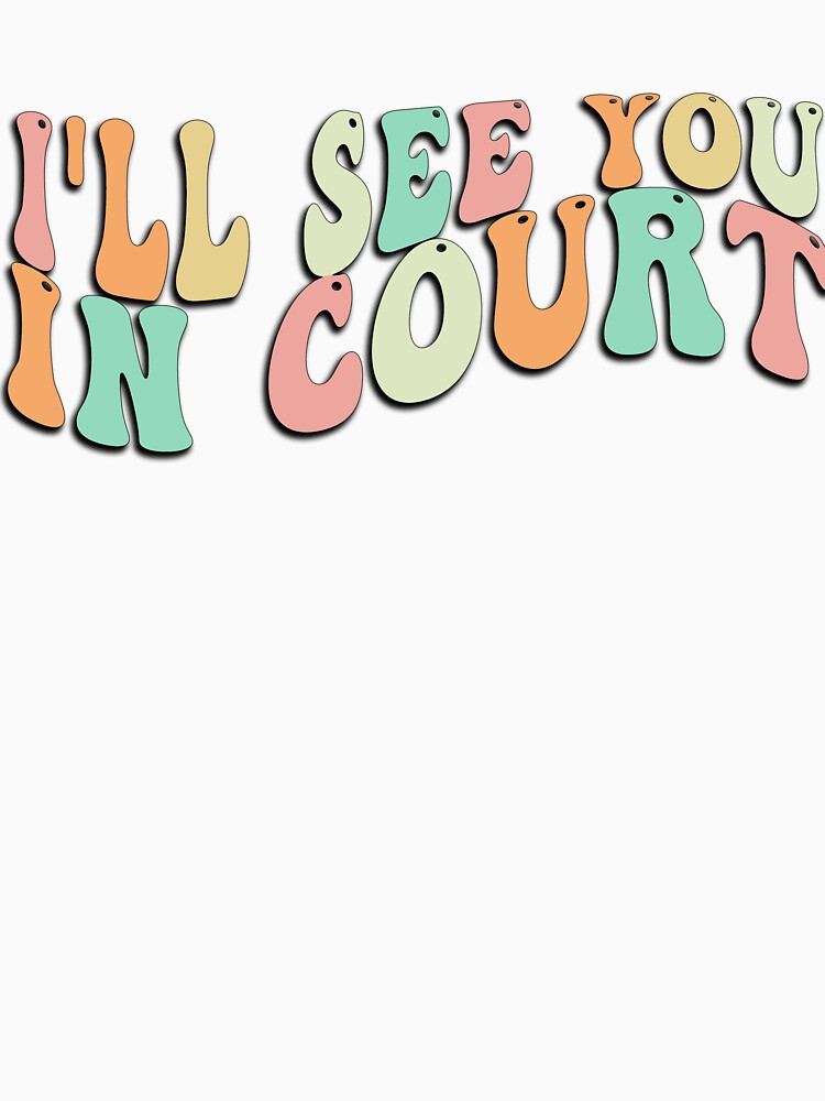 I'll See You In Court Tee Funny Groovy Retro Men Women by ZANNIX