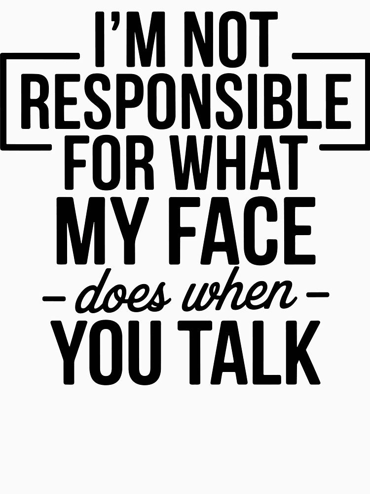 I'm not responsible for what my face does when you talk by ItalGriffe
