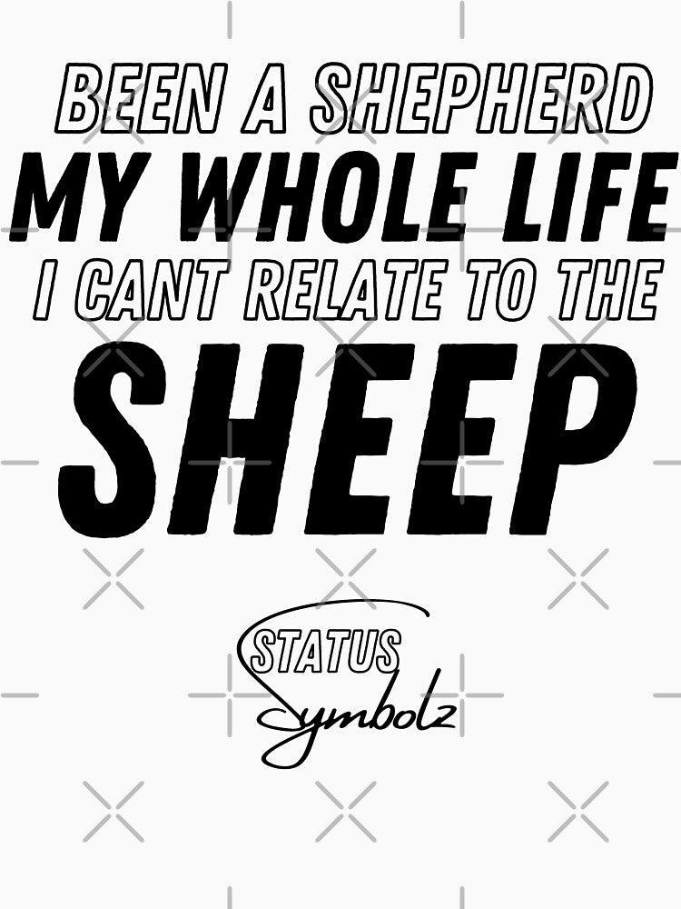 Been A Shepherd My Whole Life I Cant Relate To The Sheep by Legendary  Status