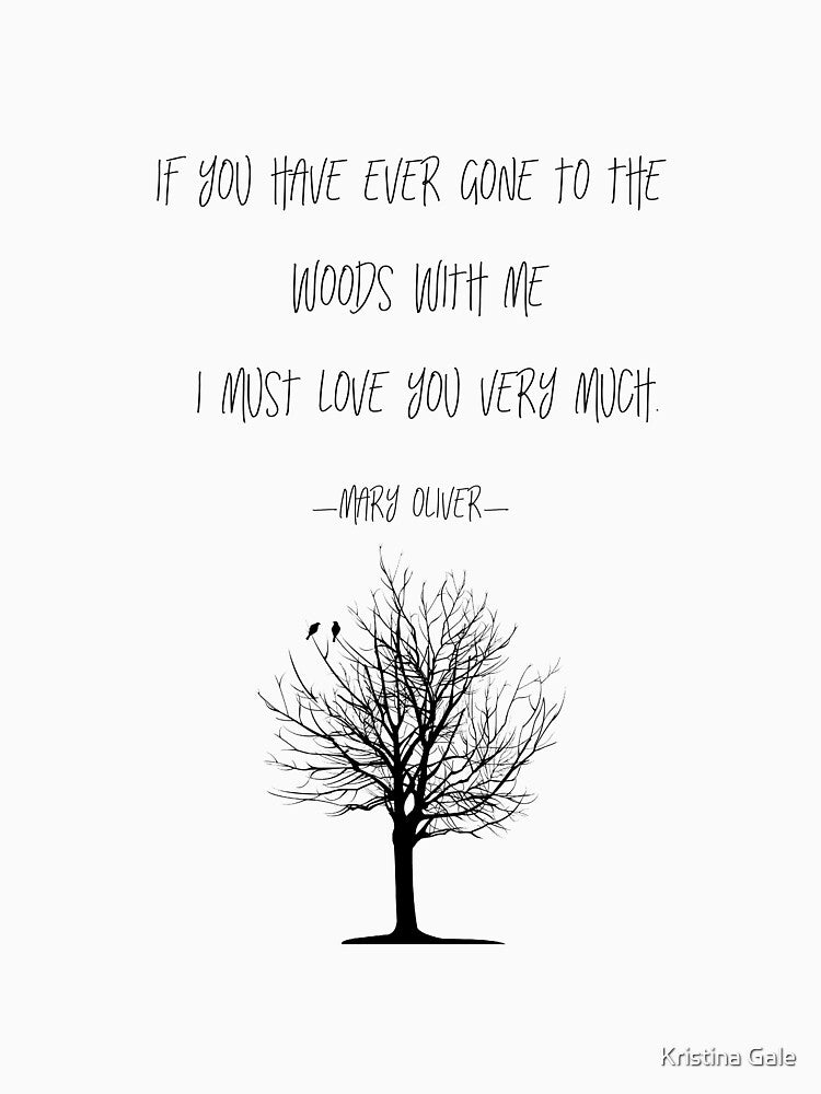 How I go to the woods - Mary Oliver poetry quote by Kristina Gale