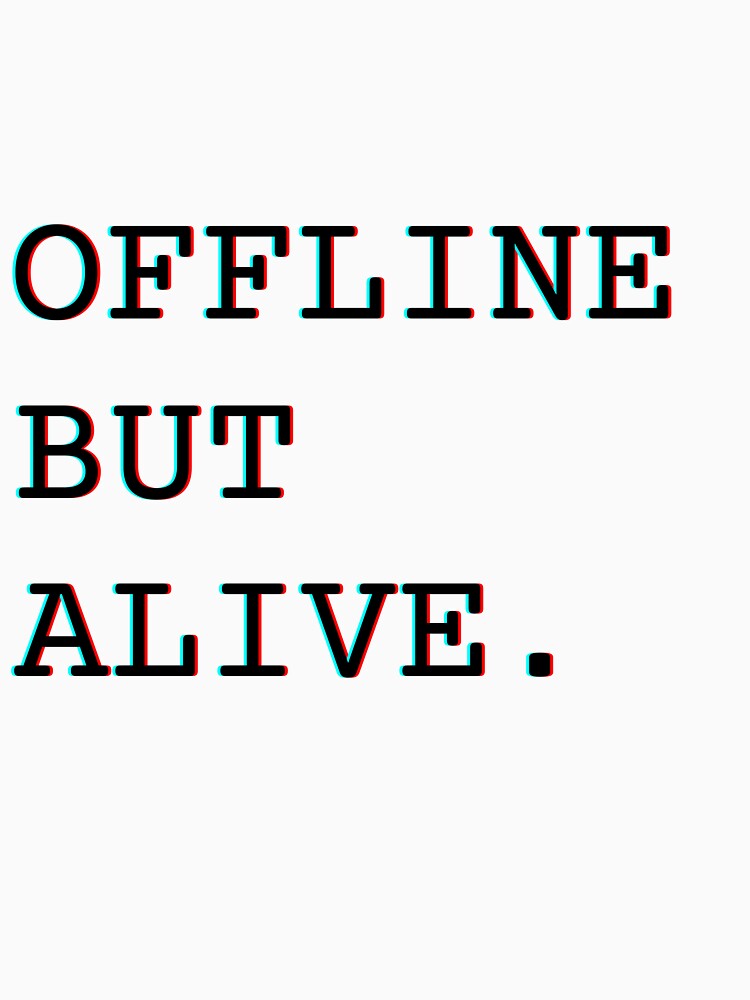 Offline but Alive by Casselcreatives
