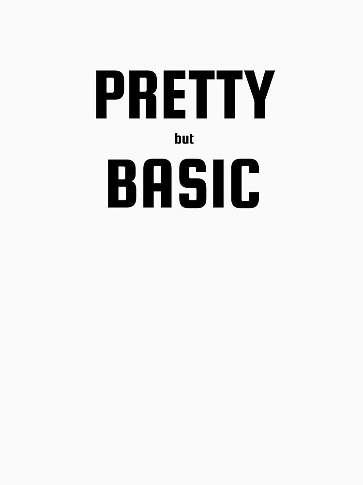 Pretty but Basic by TeeHeeRiot