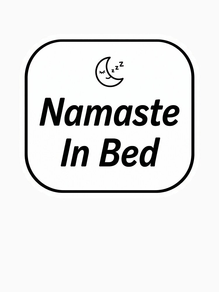 Namaste In Bed Funny Yoga Sticker Humor Wellness Gift Lazy Yogi by Bmd4Fitness