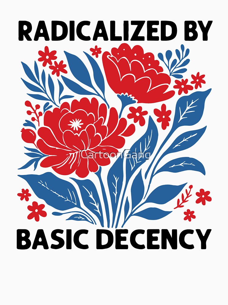 Radicalized By Basic Decency by CartoonGang