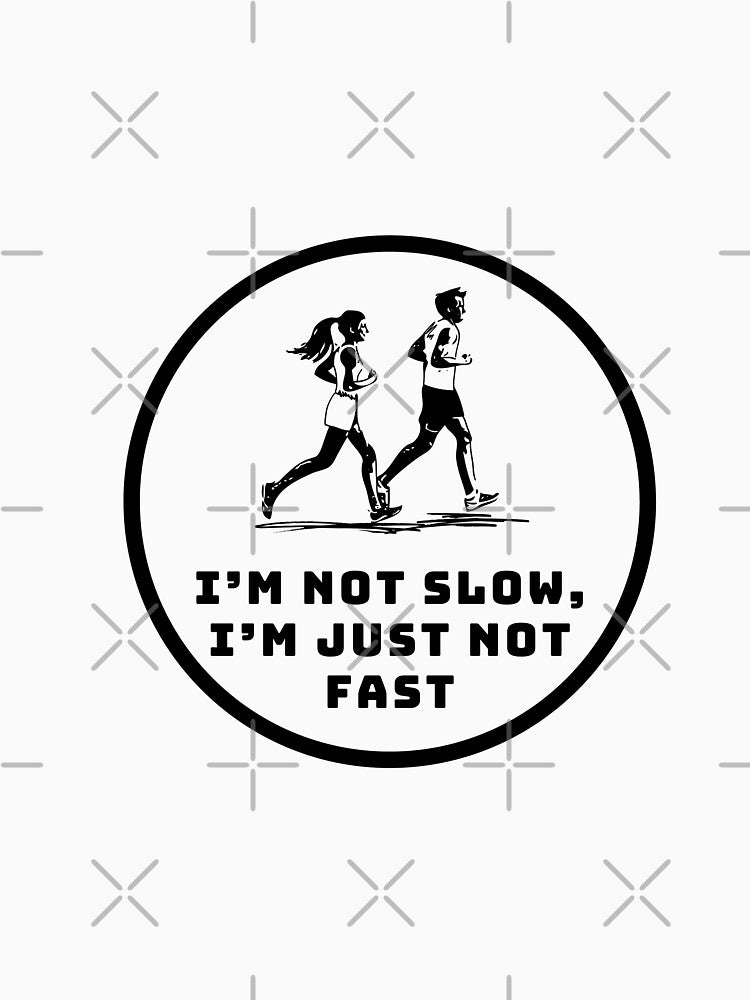 I’m not slow, I’m just not fast. by Create.Inspire. Repeat