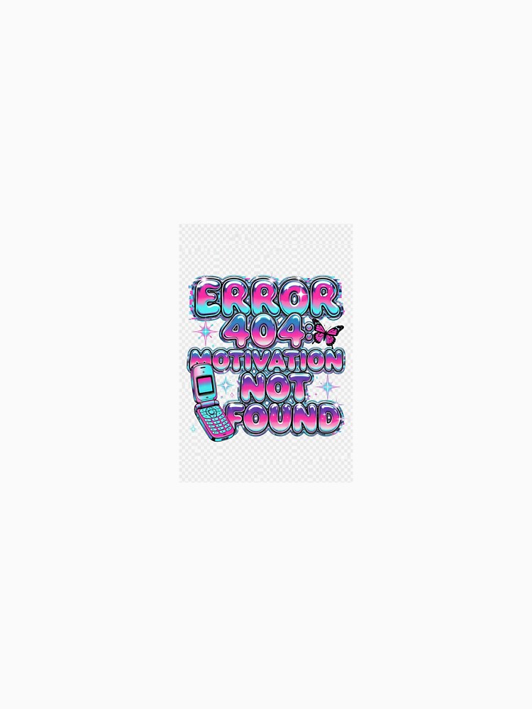 Error 404 Motivation Not Found Y2K Glitch by tsnow2513