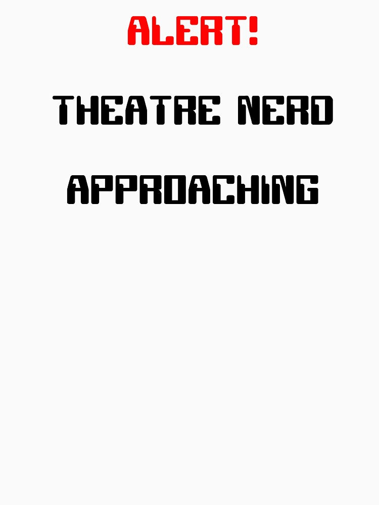 Alert! Theatre Nerd Approaching Gift by Stageystuff