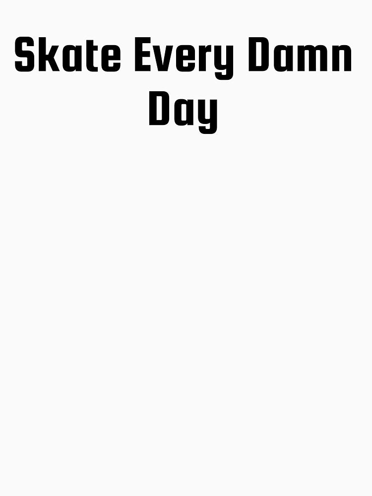 Skate Every Damn Day by Ninjacatoff