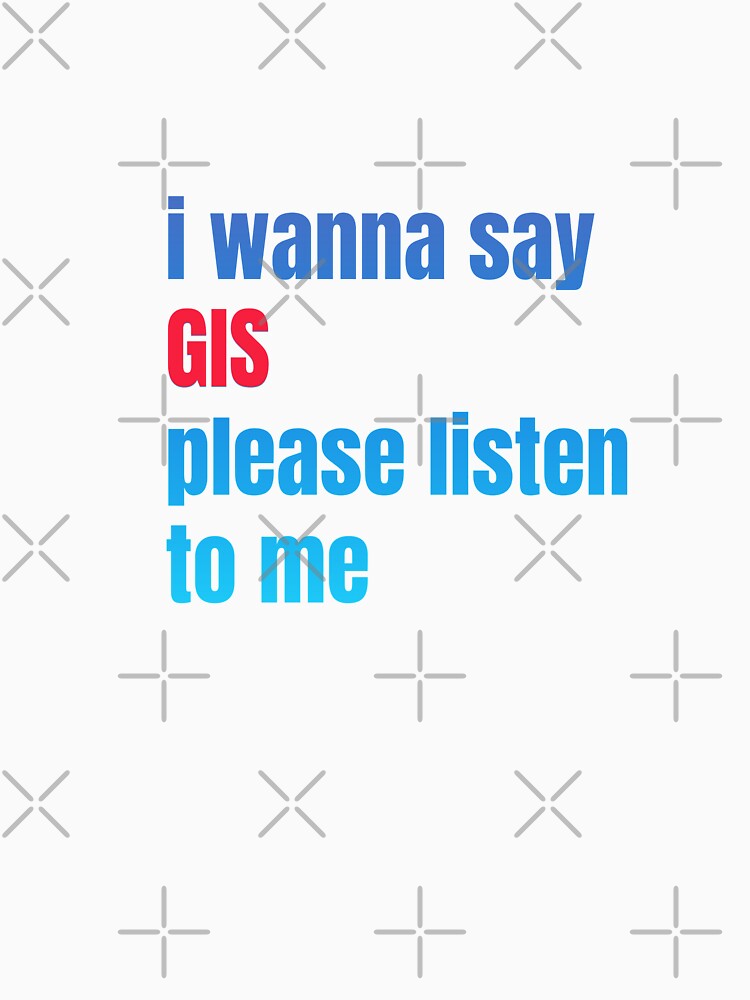 i wanna say GIS please listen to me, sticker, funny sticker, by kerimbayram