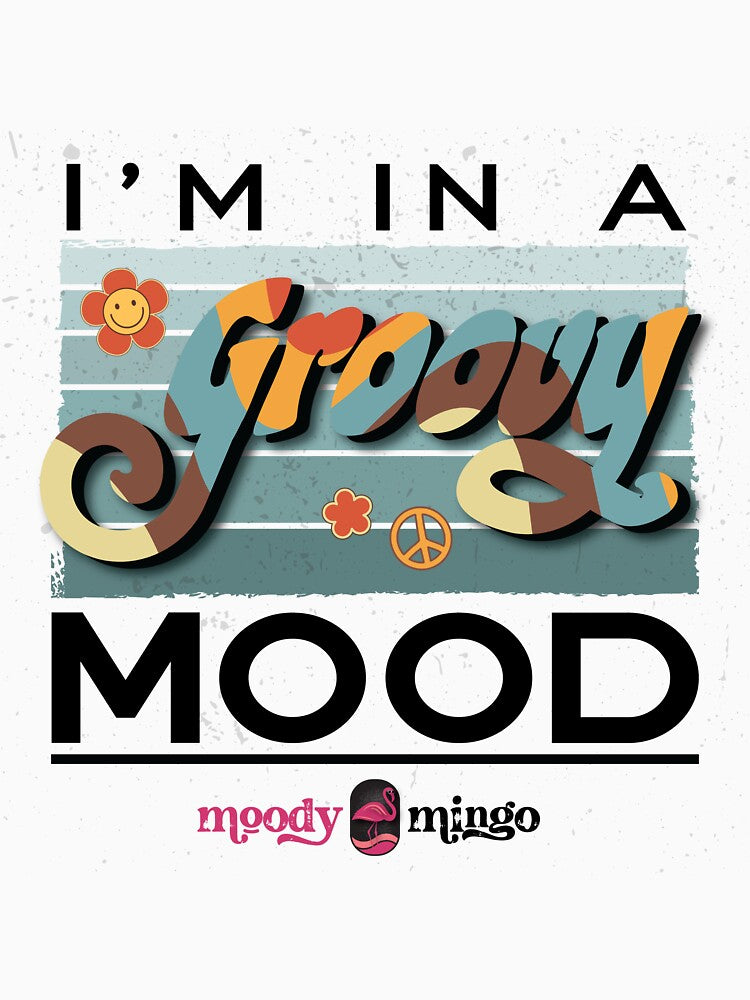 I'M IN A GROOVY MOOD by MoodyMingo