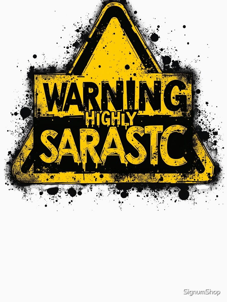 SARCASM SAYINGS: Warning Highly Sarcastic by SignumShop