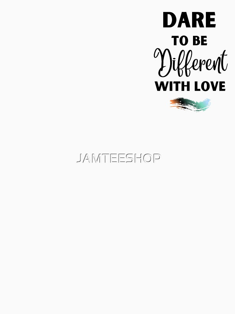 Dare To Be Different With Love by JAMTEESHOP