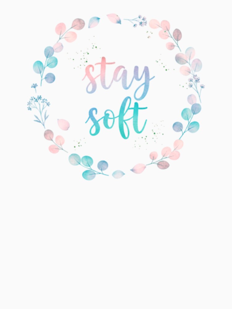 Stay Soft – Gentle Self Love Quote by unglaublichGut