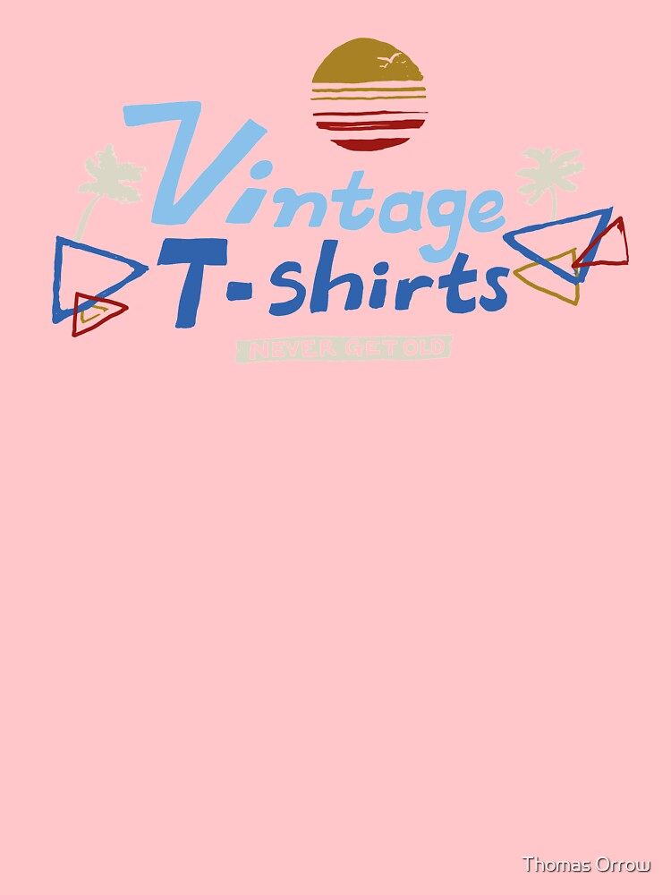 Vintage T-Shirts Never Get Old by Thomas Orrow
