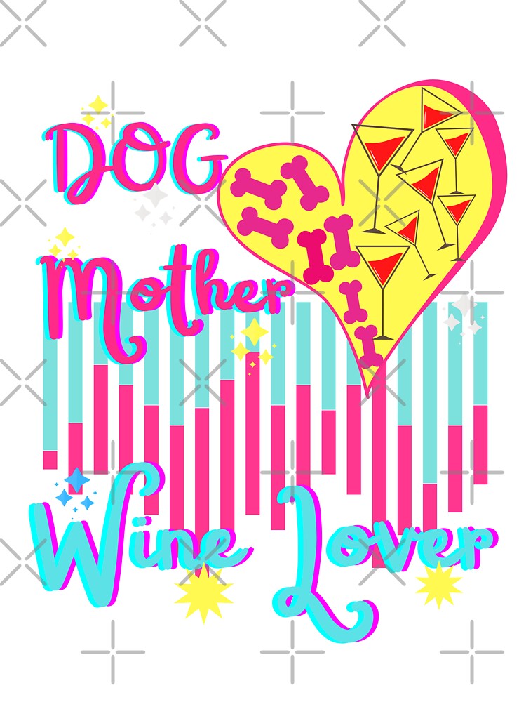 Dog Mother Wine Lover by dalypdesign