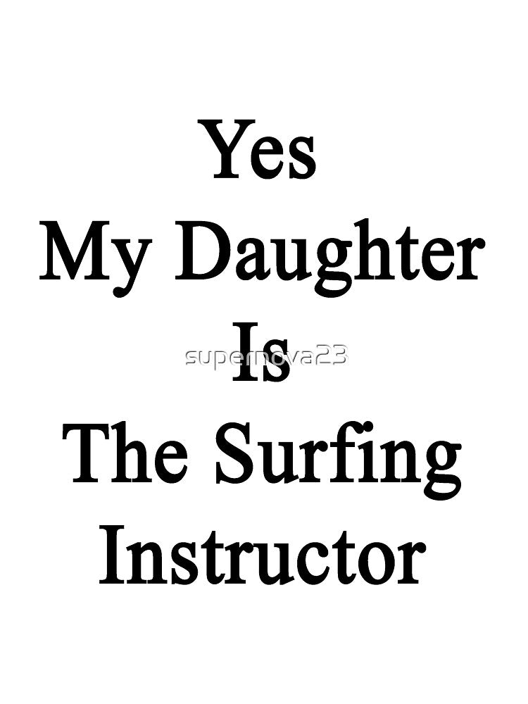 Yes My Daughter Is The Surfing Instructor by supernova23