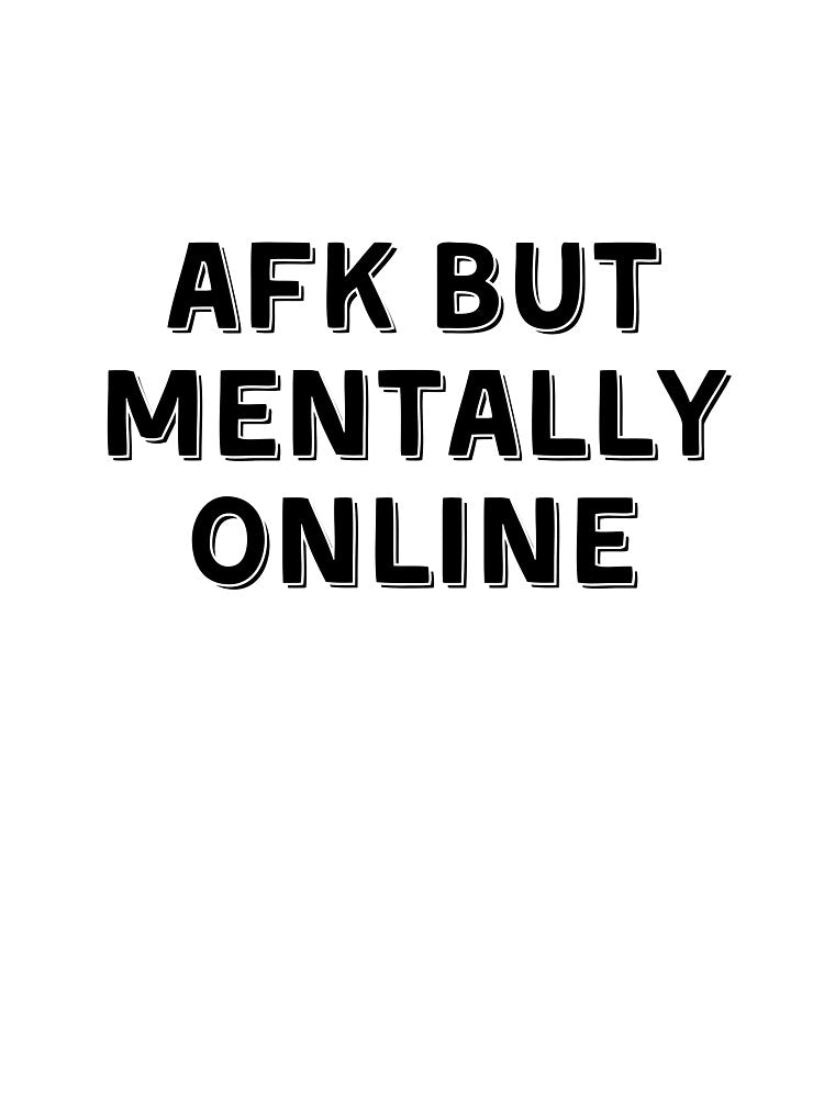 AFK But Mentally Online by Sam-and-Luna
