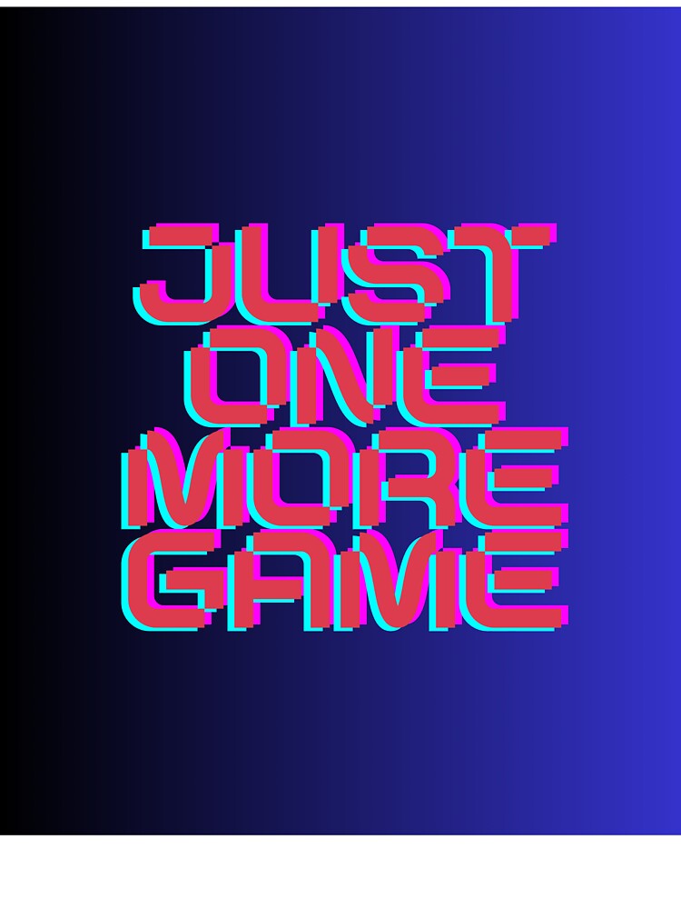 Just One More Game by BonePrints