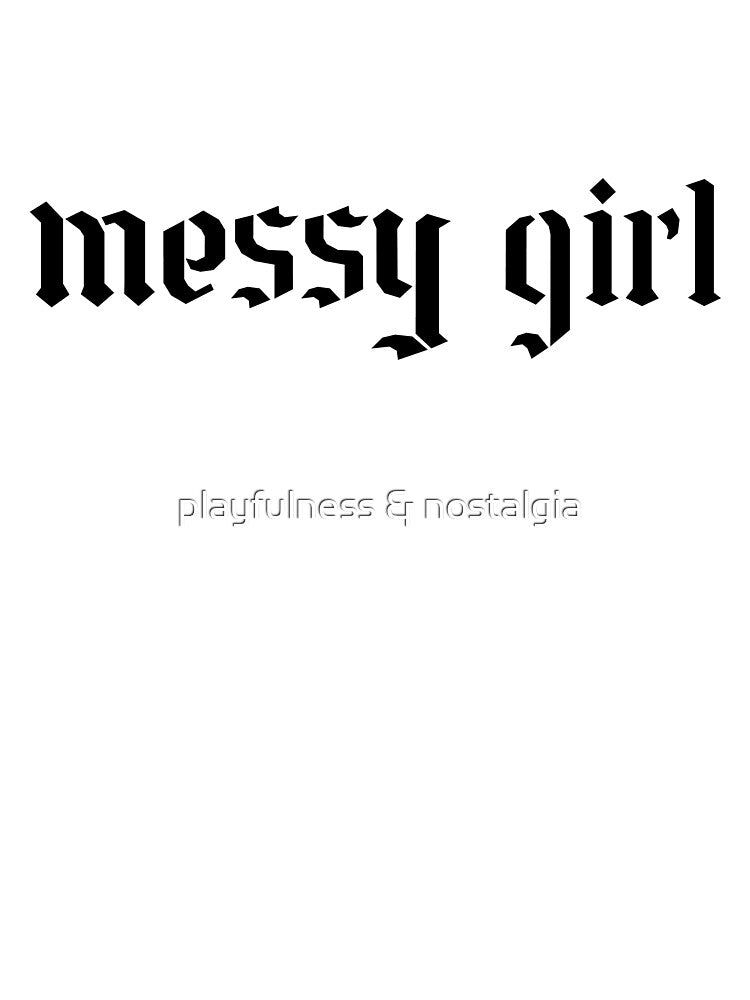 messy girl by playfulness & nostalgia