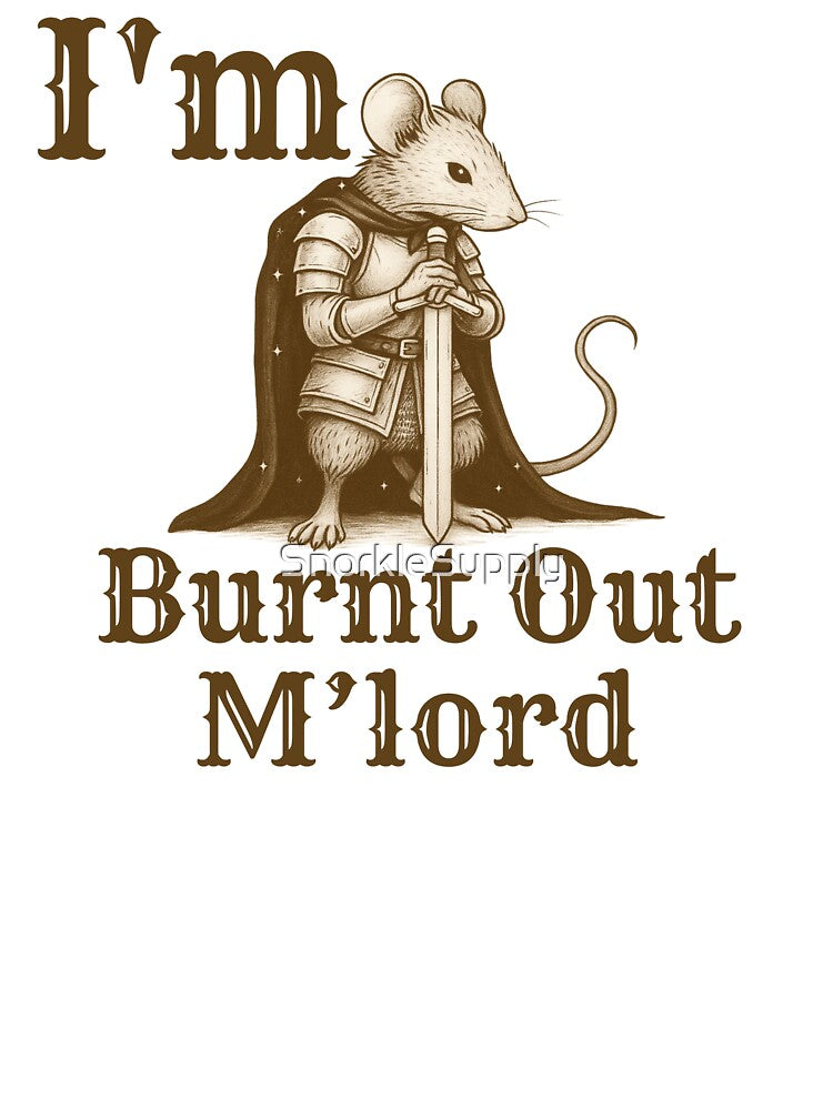 I'm Burnt Out M'lord by SnorkleSupply
