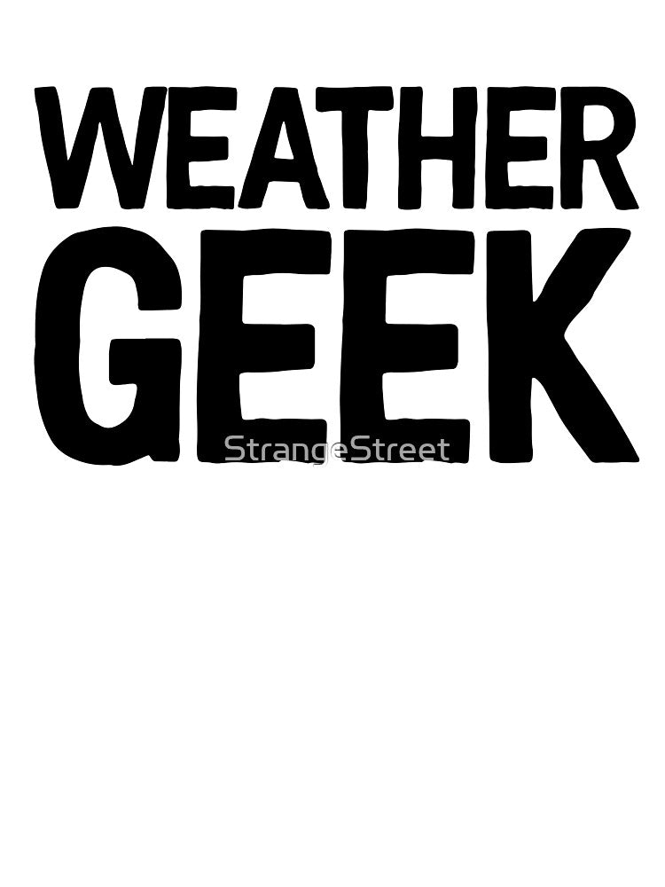 Weather Geek ! Joke Sarcastic Meme by StrangeStreet