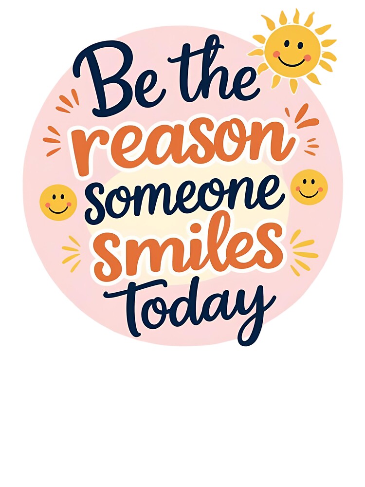 Be the Reason Someone Smiles Today – Bright and Friendly Shirt by Just You Tee | Say It Loud, Wear It Proud