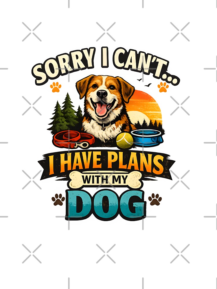 Sorry I Can’t I Have Plans With My Dog Funny Dog Lover Quote Gift T-Shirt Design by Nixora