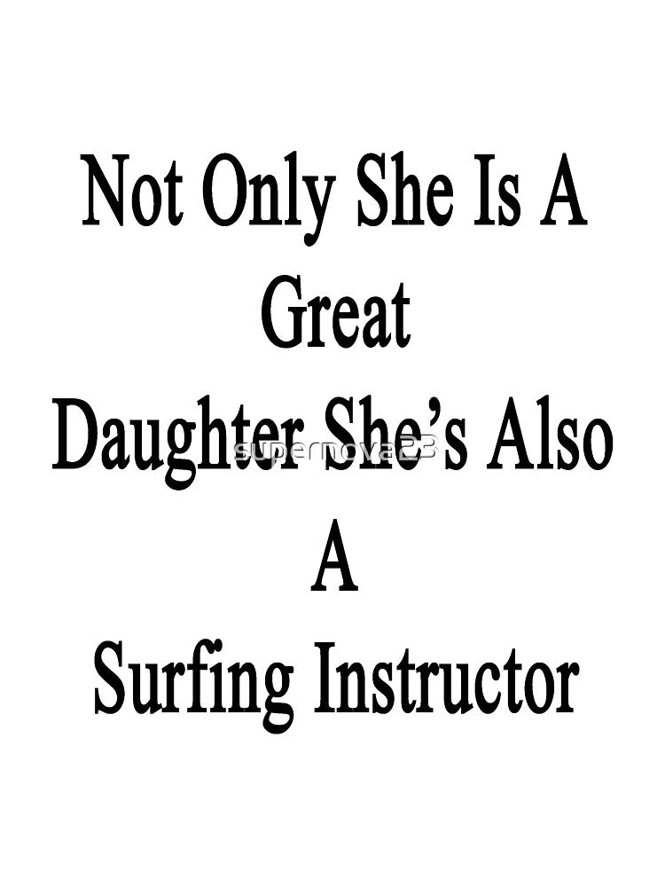 Not Only She Is A Great Daughter She's Also A Surfing Instructor by supernova23